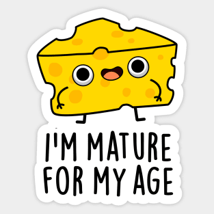 I'm Mature For My Age Funny Cheese Pun Sticker